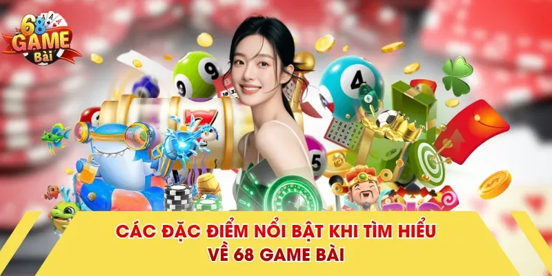 Các đặc điểm nổi bật khi tìm hiểu về 68 Game Bài