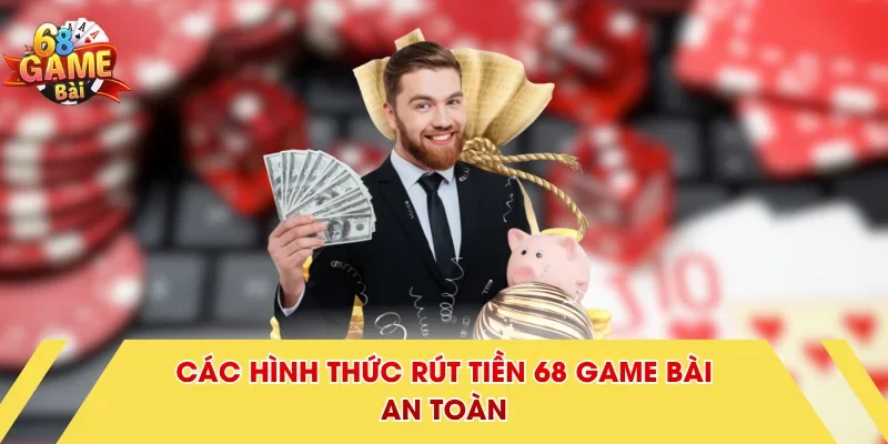 Các hình thức rút tiền 68 Game Bài an toàn