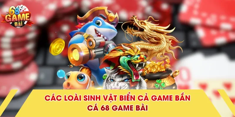 Các loài sinh vật biển cả game bắn cá 68 Game Bài