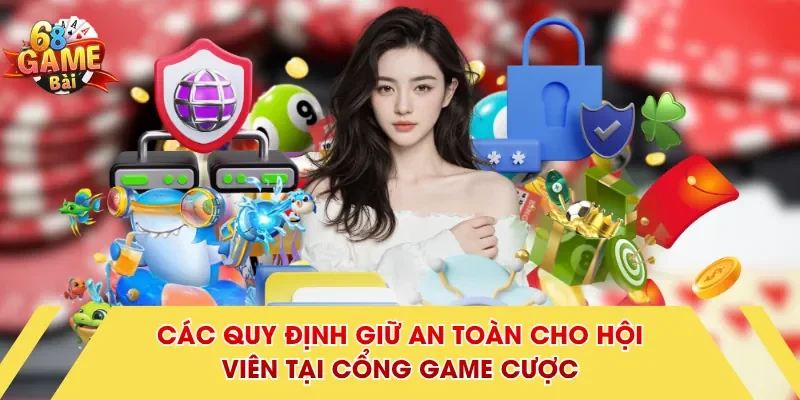 Các quy định giữ an toàn cho hội viên tại cổng game cược