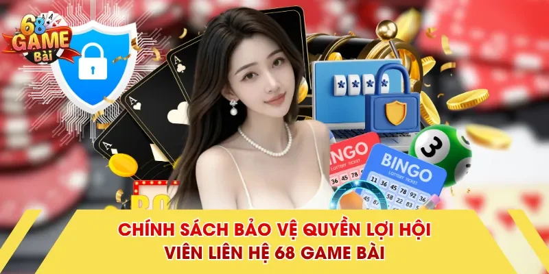 Chính sách bảo vệ quyền lợi hội viên liên hệ 68 Game Bài