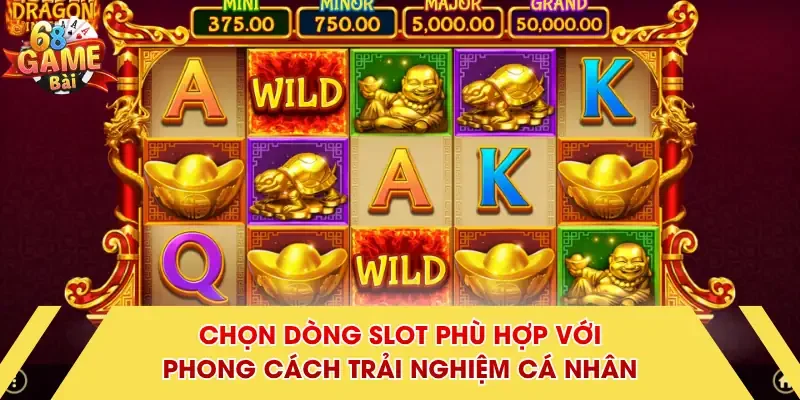 Chọn dòng slot phù hợp với phong cách trải nghiệm cá nhân 