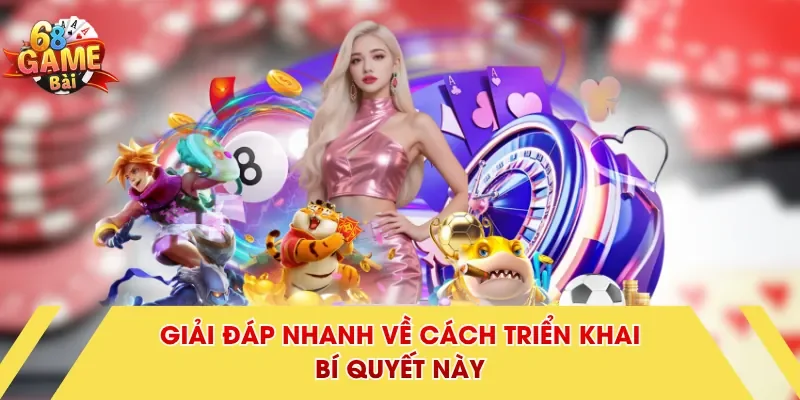 Giải đáp nhanh về cách triển khai bí quyết này