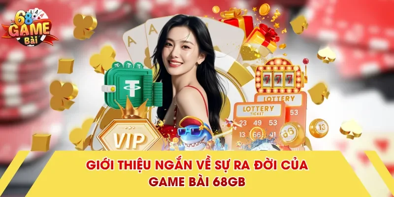 Giới thiệu ngắn về sự ra đời của Game Bài 68GB