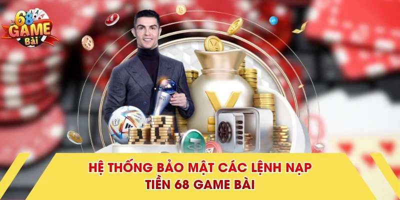 Hệ thống bảo mật các lệnh nạp tiền 68 Game Bài