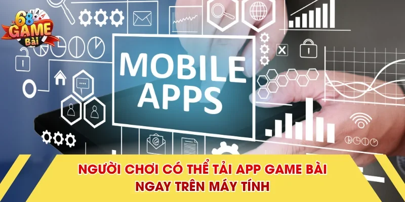 Người chơi có thể tải app Game Bài ngay trên máy tính