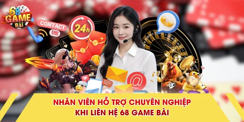 Nhân viên hỗ trợ chuyên nghiệp khi liên hệ 68 Game Bài