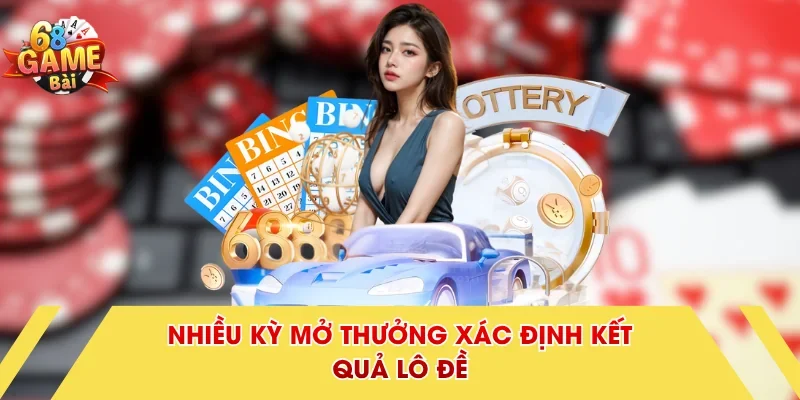 Nhiều kỳ mở thưởng xác định kết quả lô đề