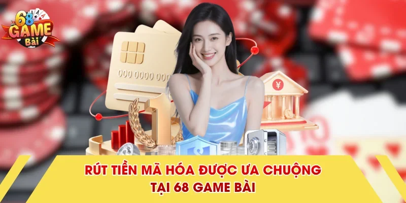 Rút tiền mã hóa được ưa chuộng tại 68 Game Bài