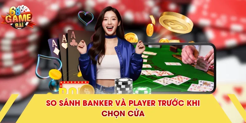 So sánh Banker và Player trước khi chọn cửa