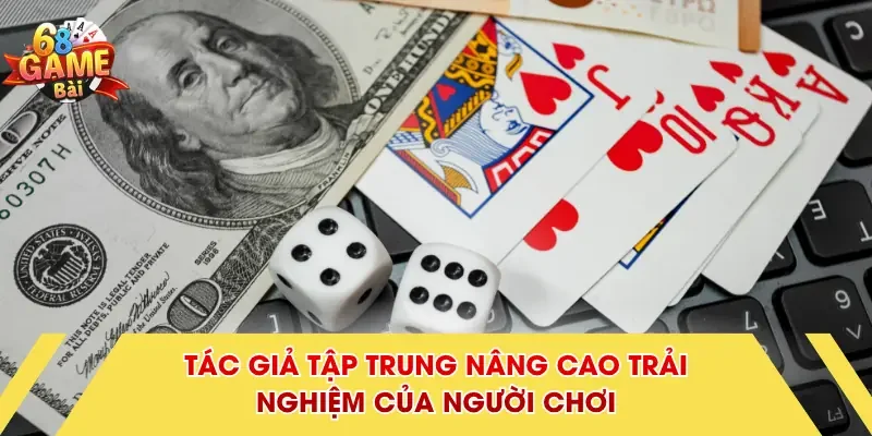 Tác giả tập trung nâng cao trải nghiệm của người chơi