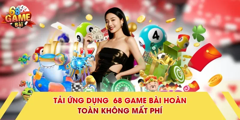 Tải ứng dụng  68 Game Bài hoàn toàn không mất phí
