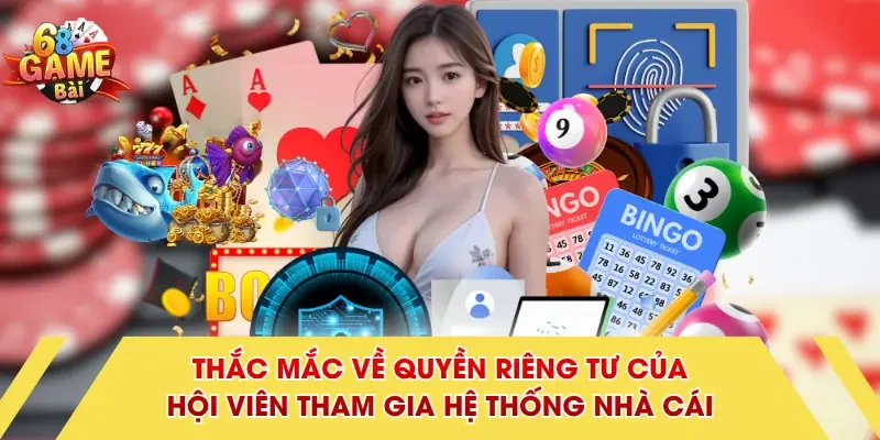 Thắc mắc về quyền riêng tư của hội viên tham gia hệ thống nhà cái