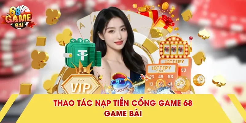 Thao tác nạp tiền cổng game 68 Game Bài