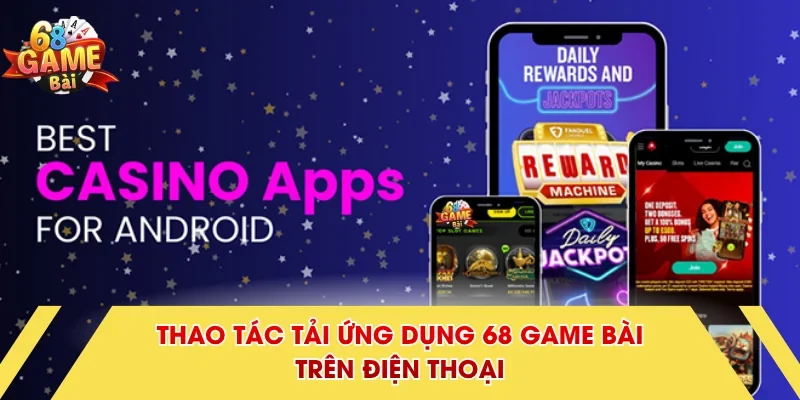Thao tác tải ứng dụng 68 Game Bài trên điện thoại