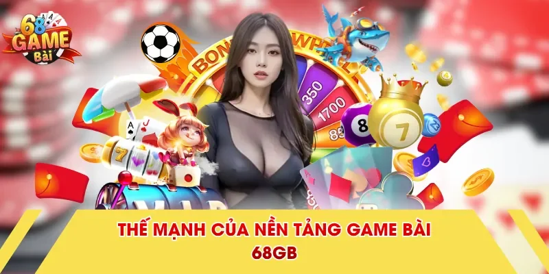 Thế mạnh của nền tảng Game Bài 68GB