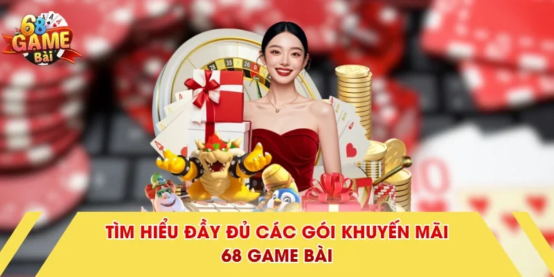 Tìm hiểu đầy đủ các gói khuyến mãi 68 Game Bài