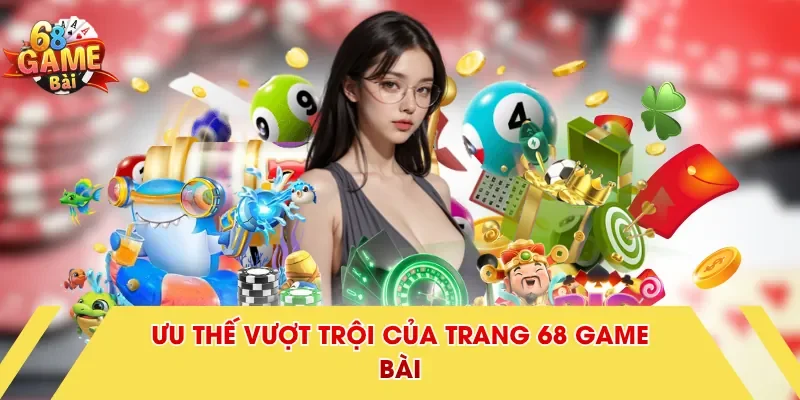 Ưu thế vượt trội của trang 68 Game Bài