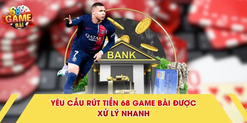Yêu cầu rút tiền 68 Game Bài được xử lý nhanh